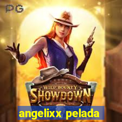 angelixx pelada